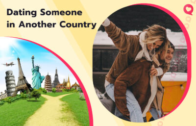 How to Date Someone from Another Country in 2025