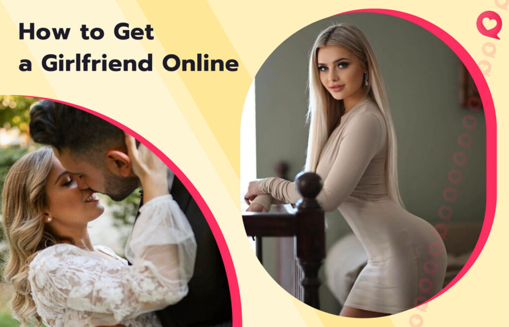 How to Find a Girlfriend Online - Sites & Tips